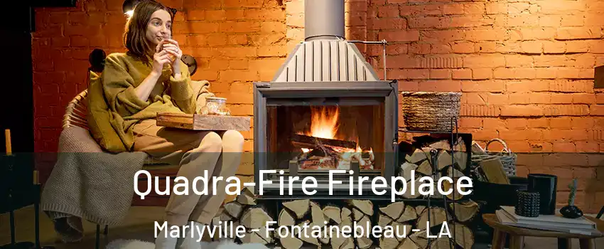 Quadra-Fire Fireplace Marlyville - Fontainebleau - LA