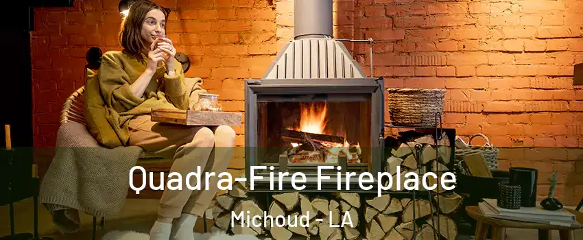 Quadra-Fire Fireplace Michoud - LA