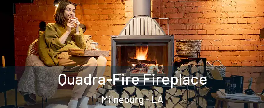 Quadra-Fire Fireplace Milneburg - LA