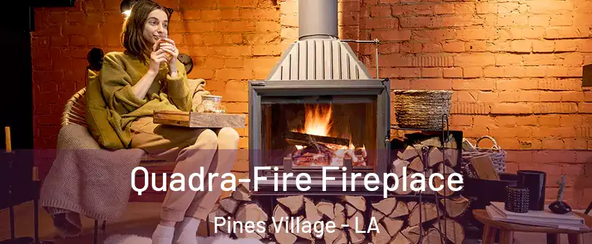 Quadra-Fire Fireplace Pines Village - LA