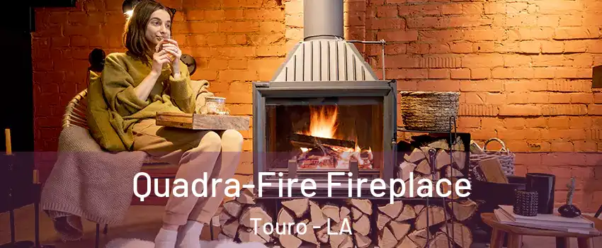 Quadra-Fire Fireplace Touro - LA