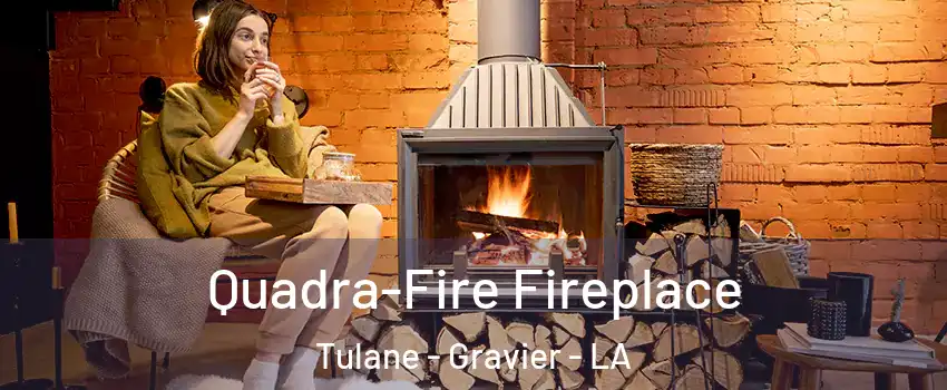 Quadra-Fire Fireplace Tulane - Gravier - LA