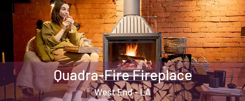 Quadra-Fire Fireplace West End - LA