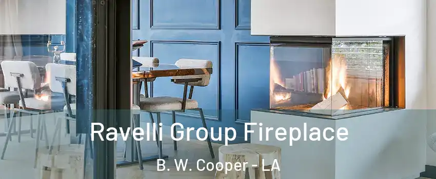 Ravelli Group Fireplace B. W. Cooper - LA