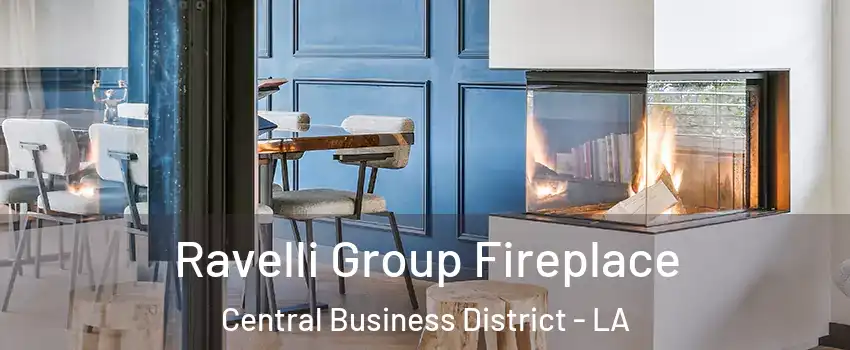 Ravelli Group Fireplace Central Business District - LA