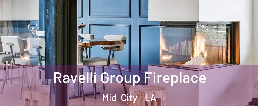 Ravelli Group Fireplace Mid-City - LA