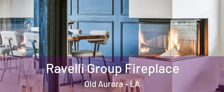 Ravelli Group Fireplace Old Aurora - LA