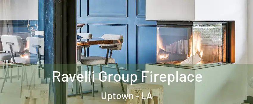 Ravelli Group Fireplace Uptown - LA