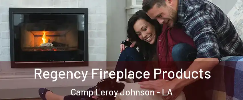 Regency Fireplace Products Camp Leroy Johnson - LA