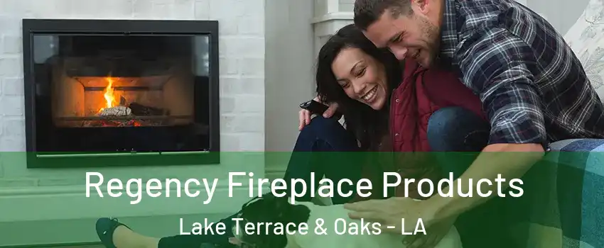 Regency Fireplace Products Lake Terrace & Oaks - LA