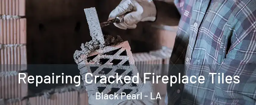 Repairing Cracked Fireplace Tiles Black Pearl - LA