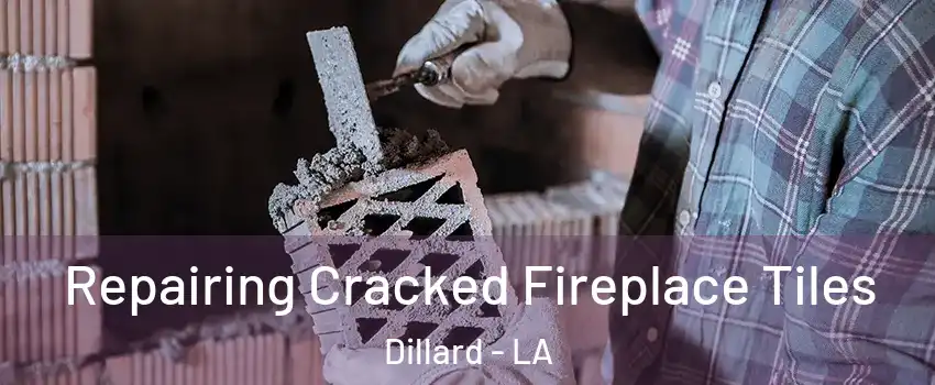 Repairing Cracked Fireplace Tiles Dillard - LA