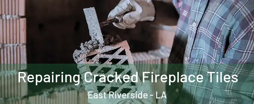 Repairing Cracked Fireplace Tiles East Riverside - LA