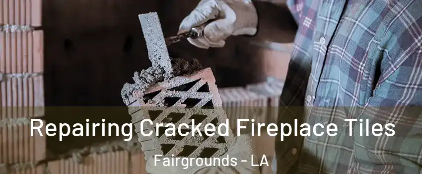 Repairing Cracked Fireplace Tiles Fairgrounds - LA