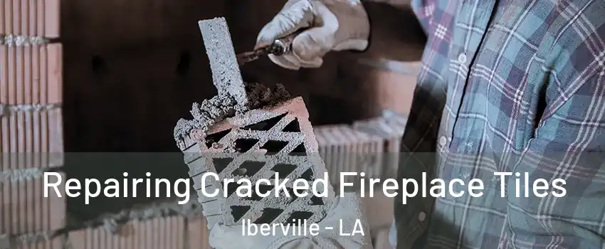 Repairing Cracked Fireplace Tiles Iberville - LA