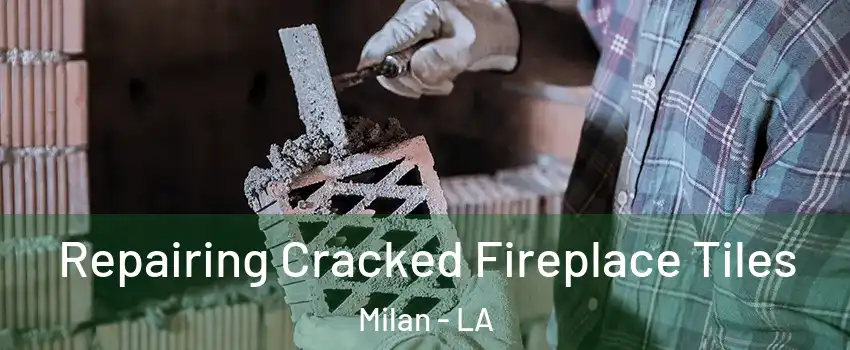 Repairing Cracked Fireplace Tiles Milan - LA