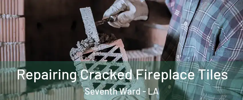 Repairing Cracked Fireplace Tiles Seventh Ward - LA