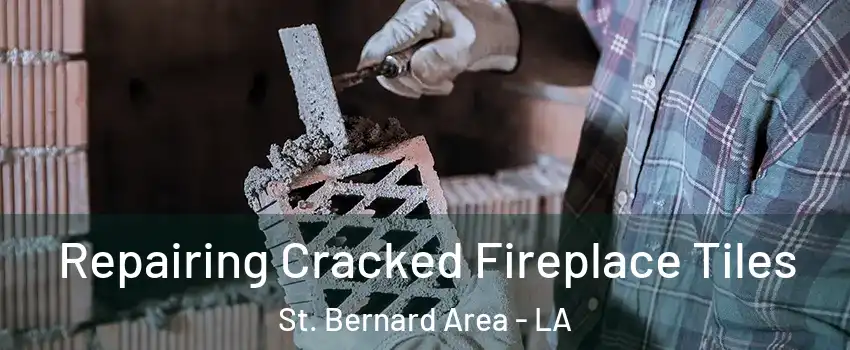 Repairing Cracked Fireplace Tiles St. Bernard Area - LA