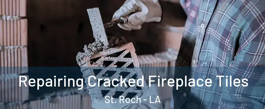 Repairing Cracked Fireplace Tiles St. Roch - LA