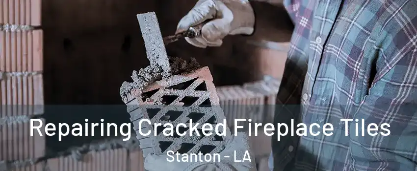 Repairing Cracked Fireplace Tiles Stanton - LA