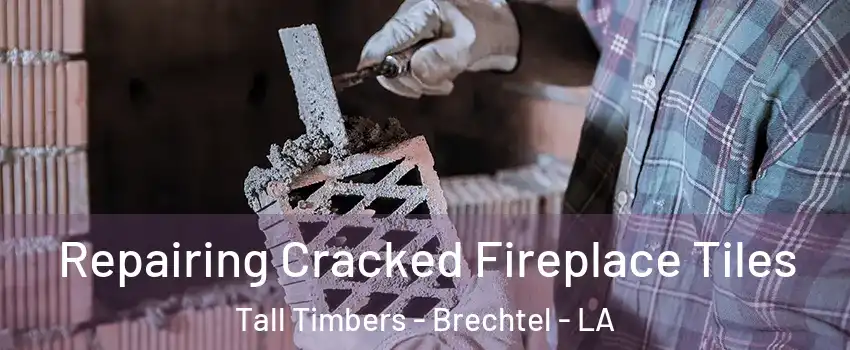 Repairing Cracked Fireplace Tiles Tall Timbers - Brechtel - LA