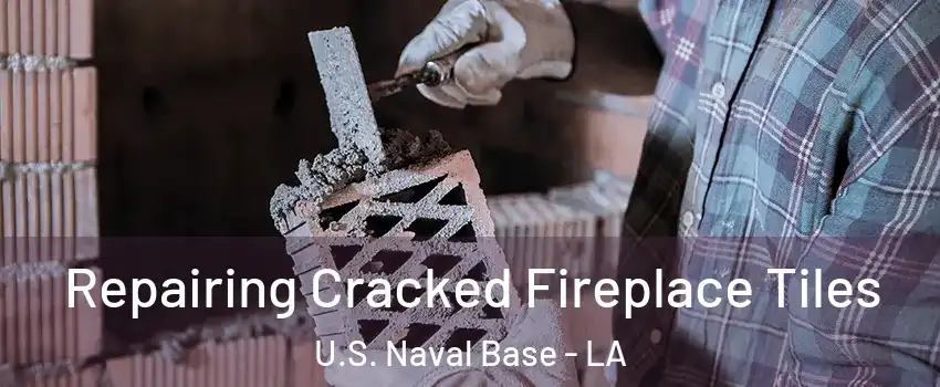 Repairing Cracked Fireplace Tiles U.S. Naval Base - LA