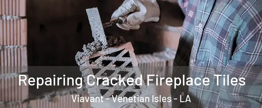 Repairing Cracked Fireplace Tiles Viavant - Venetian Isles - LA