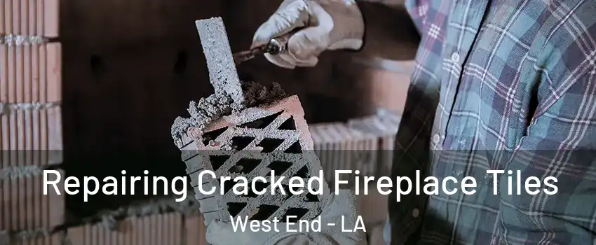 Repairing Cracked Fireplace Tiles West End - LA