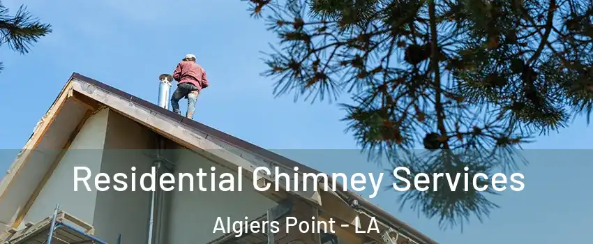 Residential Chimney Services Algiers Point - LA