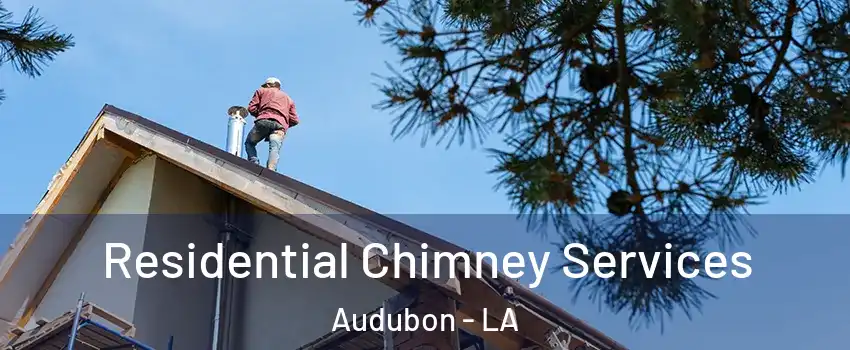 Residential Chimney Services Audubon - LA