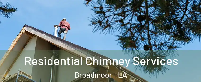 Residential Chimney Services Broadmoor - LA