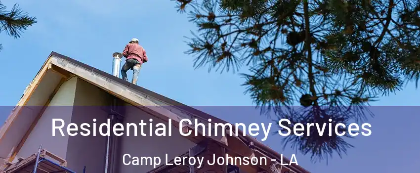 Residential Chimney Services Camp Leroy Johnson - LA