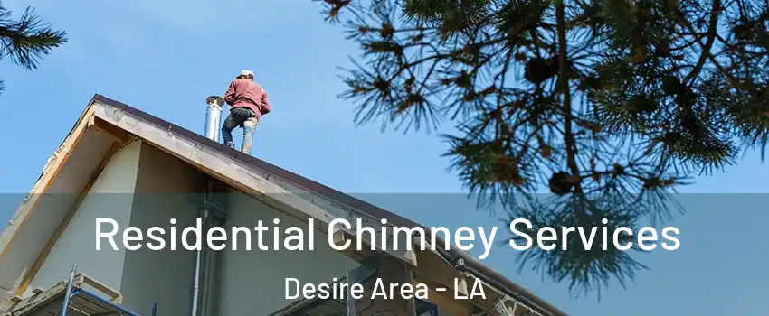 Residential Chimney Services Desire Area - LA