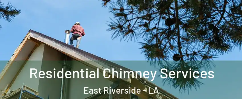 Residential Chimney Services East Riverside - LA