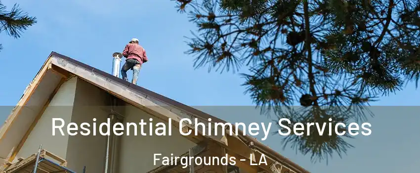 Residential Chimney Services Fairgrounds - LA