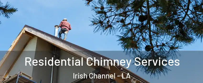 Residential Chimney Services Irish Channel - LA