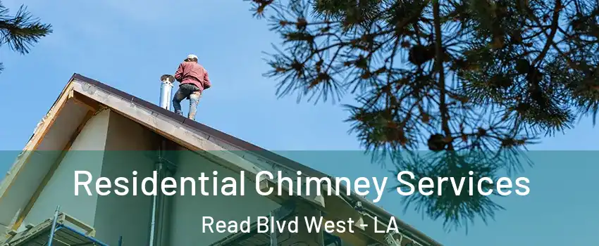 Residential Chimney Services Read Blvd West - LA