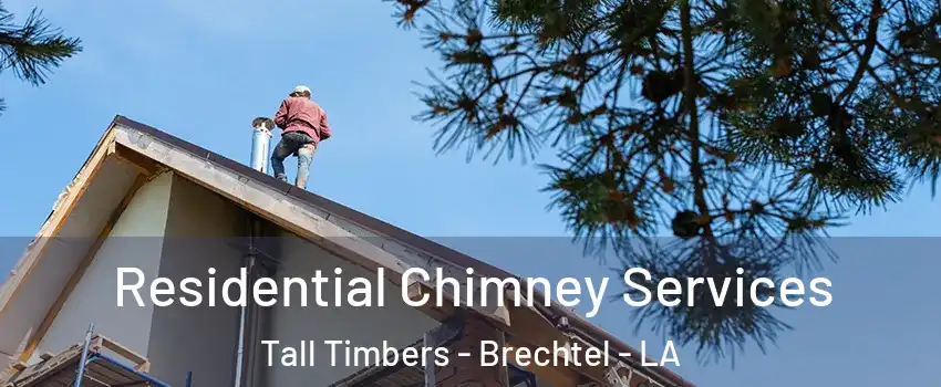 Residential Chimney Services Tall Timbers - Brechtel - LA