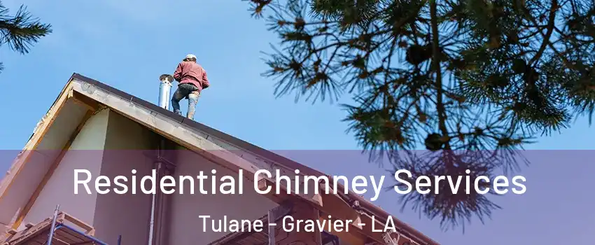 Residential Chimney Services Tulane - Gravier - LA