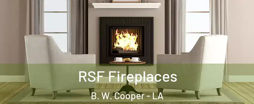 RSF Fireplaces B. W. Cooper - LA