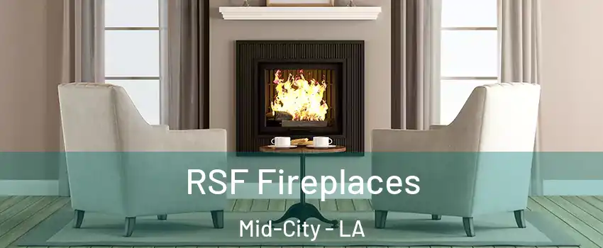 RSF Fireplaces Mid-City - LA