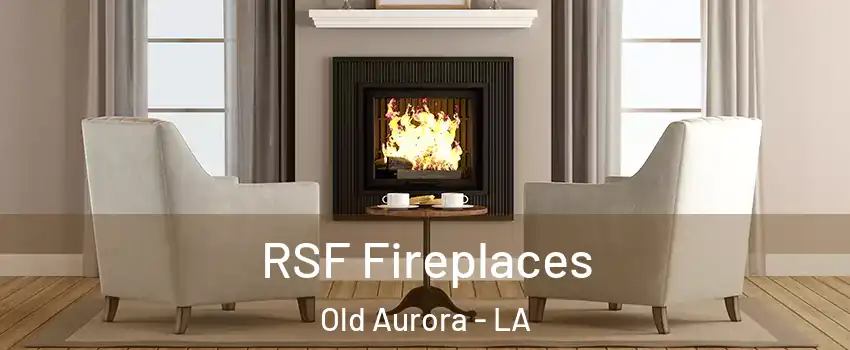 RSF Fireplaces Old Aurora - LA