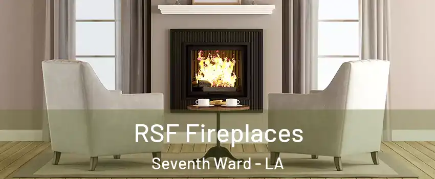 RSF Fireplaces Seventh Ward - LA