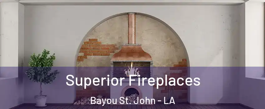 Superior Fireplaces Bayou St. John - LA