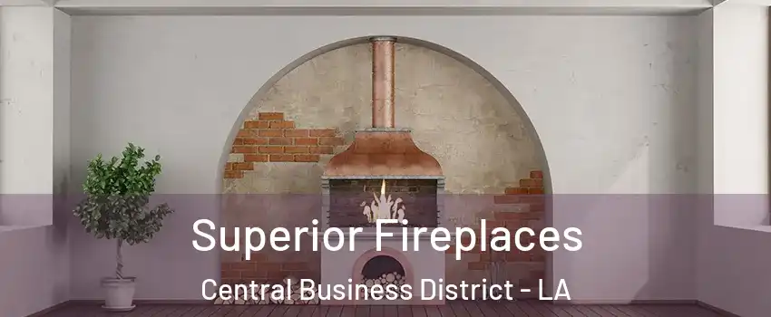 Superior Fireplaces Central Business District - LA