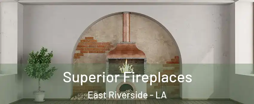 Superior Fireplaces East Riverside - LA