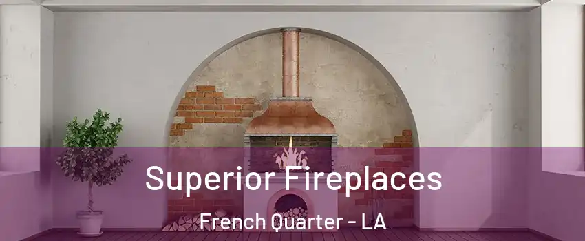 Superior Fireplaces French Quarter - LA