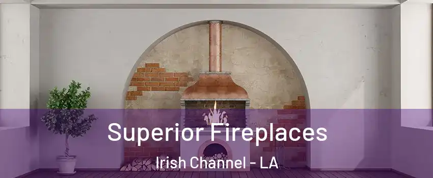 Superior Fireplaces Irish Channel - LA