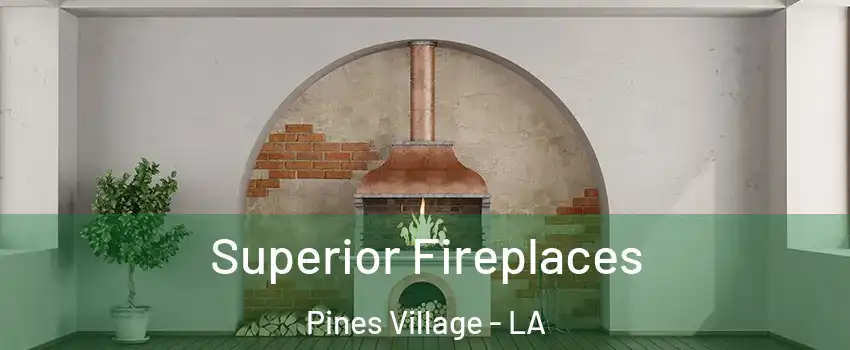 Superior Fireplaces Pines Village - LA