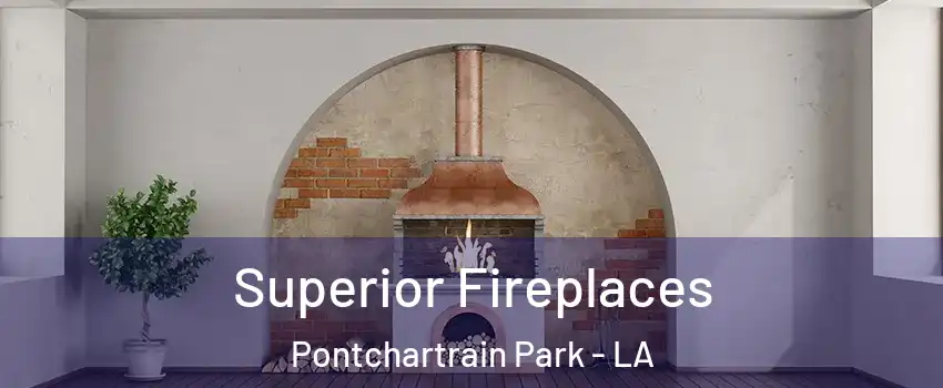 Superior Fireplaces Pontchartrain Park - LA